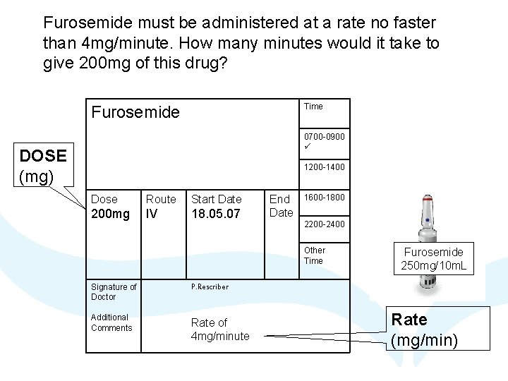 Furosemide must be administered at a rate no faster than 4 mg/minute. How many