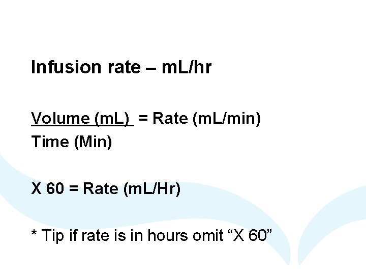 Infusion rate – m. L/hr Volume (m. L) = Rate (m. L/min) Time (Min)