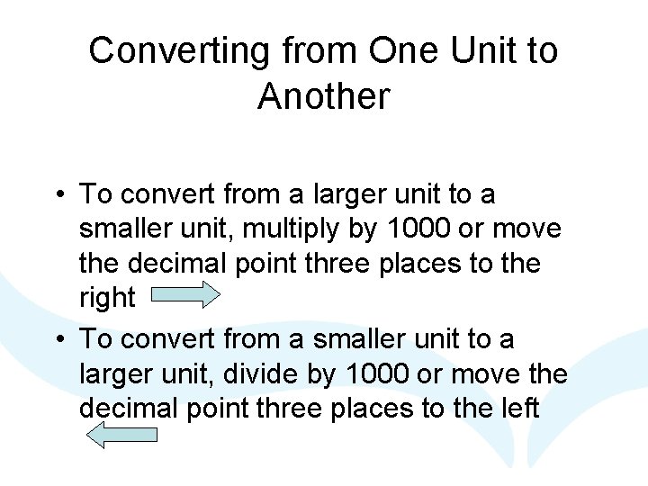 Converting from One Unit to Another • To convert from a larger unit to