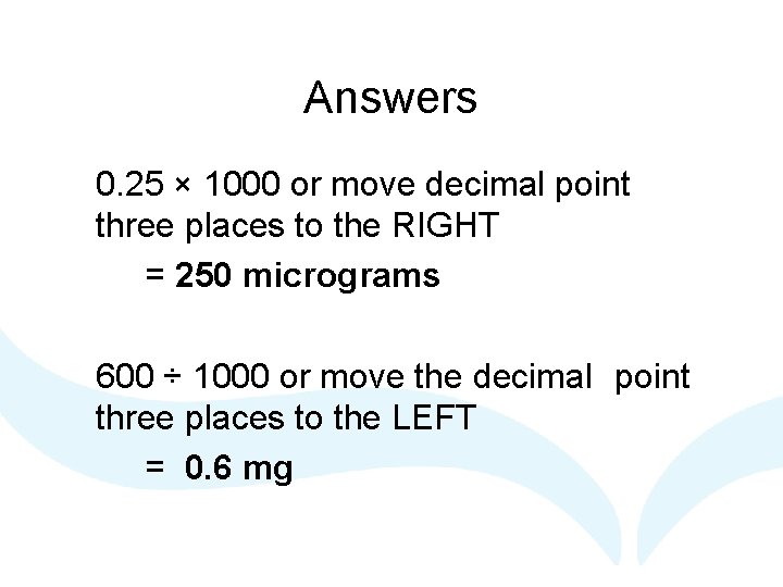 Answers 0. 25 × 1000 or move decimal point three places to the RIGHT