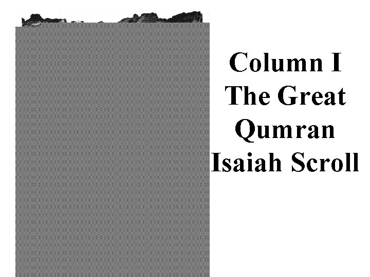 Column I The Great Qumran Isaiah Scroll 