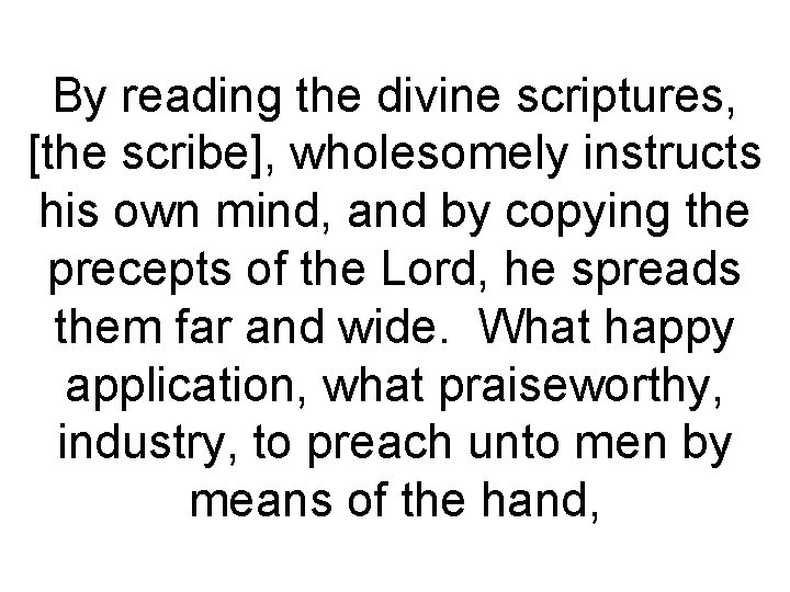 By reading the divine scriptures, [the scribe], wholesomely instructs his own mind, and by