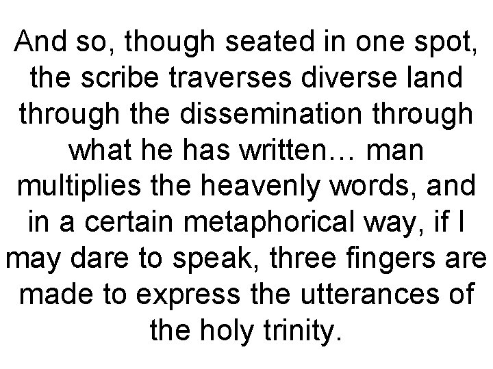 And so, though seated in one spot, the scribe traverses diverse land through the