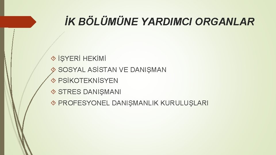 İK BÖLÜMÜNE YARDIMCI ORGANLAR İŞYERİ HEKİMİ SOSYAL ASİSTAN VE DANIŞMAN PSİKOTEKNİSYEN STRES DANIŞMANI PROFESYONEL