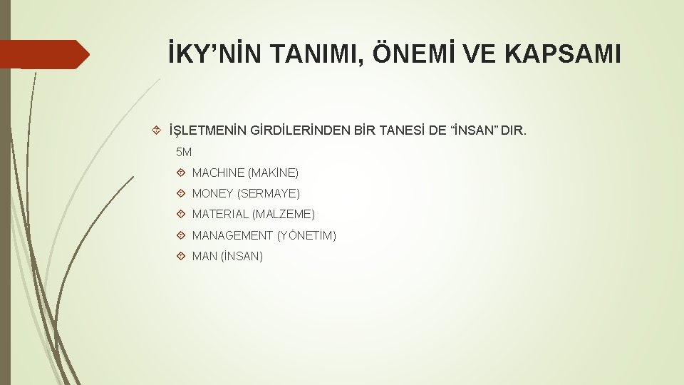 İKY’NİN TANIMI, ÖNEMİ VE KAPSAMI İŞLETMENİN GİRDİLERİNDEN BİR TANESİ DE “İNSAN” DIR. 5 M