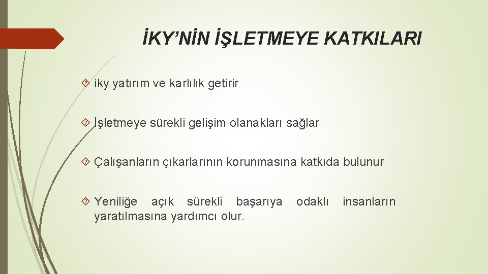 İKY’NİN İŞLETMEYE KATKILARI iky yatırım ve karlılık getirir İşletmeye sürekli gelişim olanakları sağlar Çalışanların