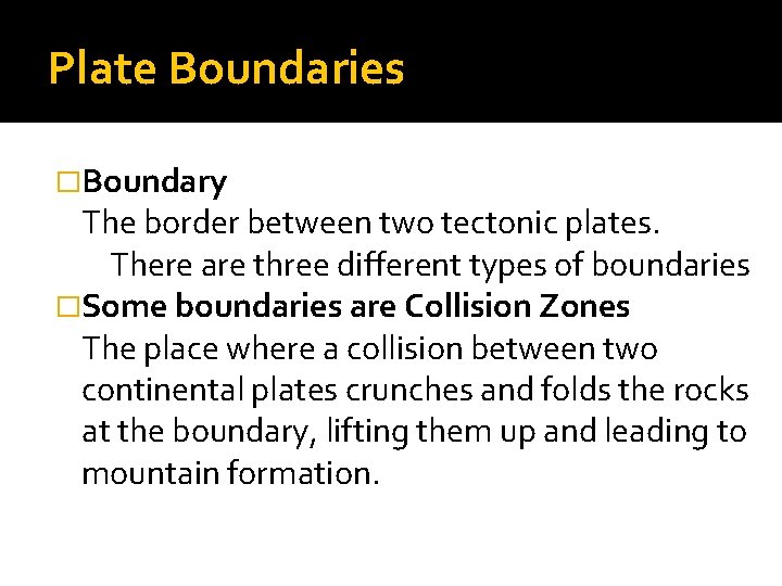Plate Boundaries �Boundary The border between two tectonic plates. There are three different types