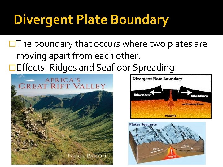 Divergent Plate Boundary �The boundary that occurs where two plates are moving apart from