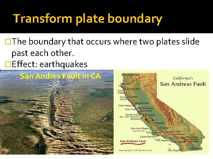 Transform plate boundary �The boundary that occurs where two plates slide past each other.