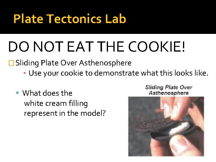 Plate Tectonics Lab DO NOT EAT THE COOKIE! � Sliding Plate Over Asthenosphere ▪