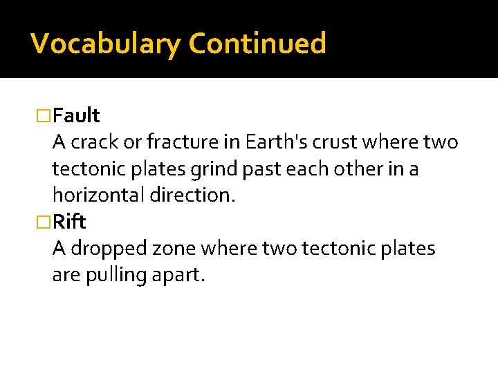 Vocabulary Continued �Fault A crack or fracture in Earth's crust where two tectonic plates