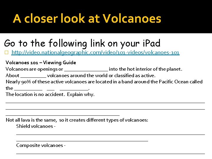 A closer look at Volcanoes Go to the following link on your i. Pad