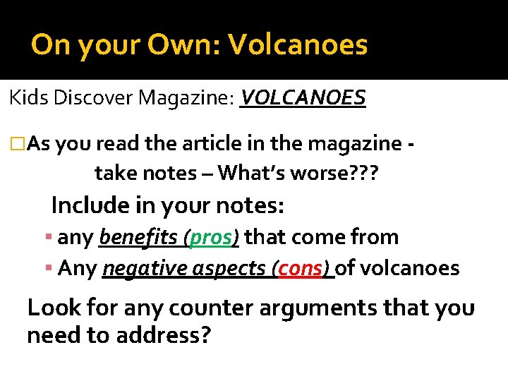 On your Own: Volcanoes Kids Discover Magazine: VOLCANOES �As you read the article in