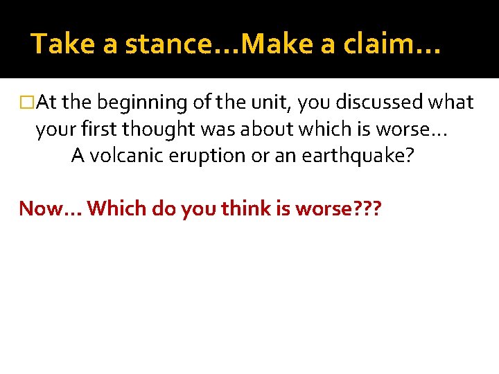 Take a stance…Make a claim… �At the beginning of the unit, you discussed what