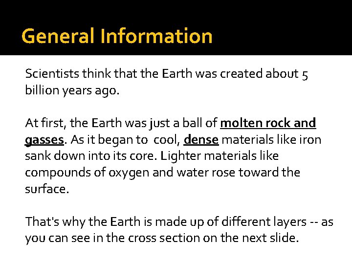 General Information Scientists think that the Earth was created about 5 billion years ago.