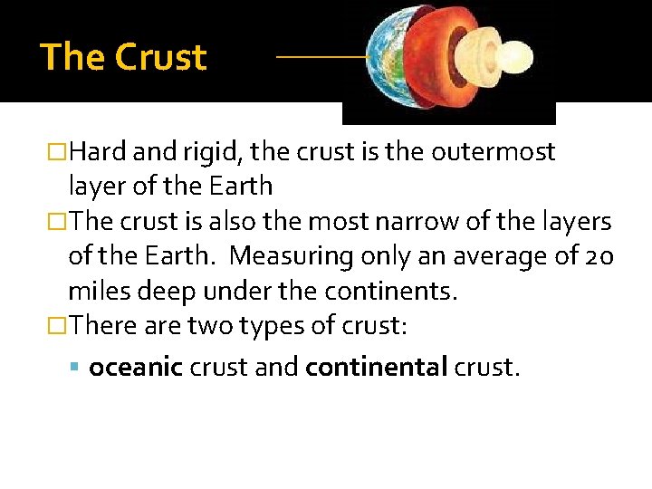 The Crust �Hard and rigid, the crust is the outermost layer of the Earth