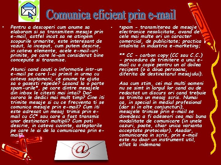  • Pentru a descoperi cum anume sa elaboram si sa transmitem mesaje prin