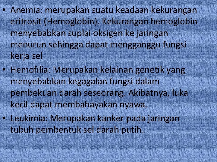  • Anemia: merupakan suatu keadaan kekurangan eritrosit (Hemoglobin). Kekurangan hemoglobin menyebabkan suplai oksigen