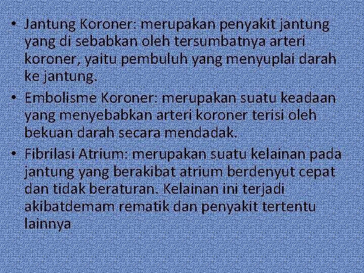  • Jantung Koroner: merupakan penyakit jantung yang di sebabkan oleh tersumbatnya arteri koroner,