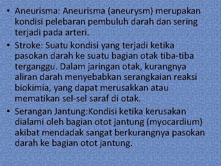  • Aneurisma: Aneurisma (aneurysm) merupakan kondisi pelebaran pembuluh darah dan sering terjadi pada