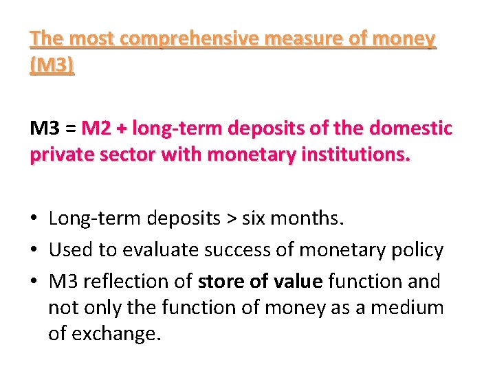 The most comprehensive measure of money (M 3) M 3 = M 2 +