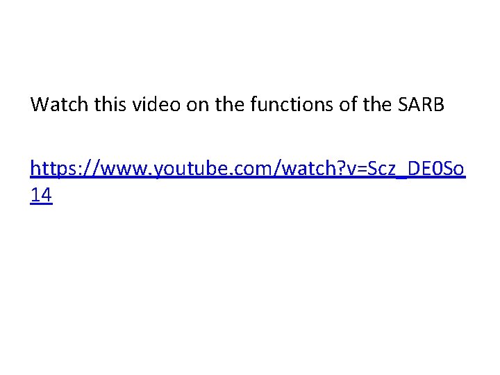 Watch this video on the functions of the SARB https: //www. youtube. com/watch? v=Scz_DE