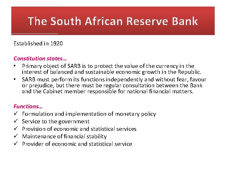 The South African Reserve Bank Established in 1920 Constitution states… • Primary object of