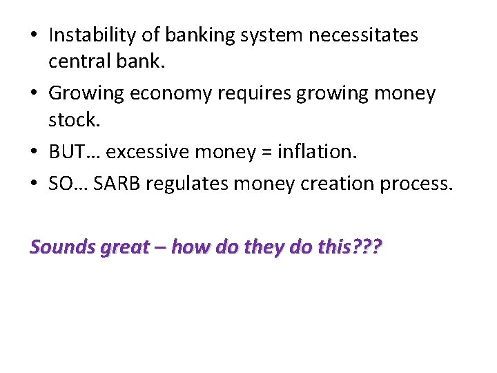 • Instability of banking system necessitates central bank. • Growing economy requires growing