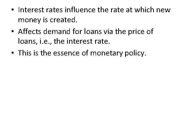  • Interest rates influence the rate at which new money is created. •