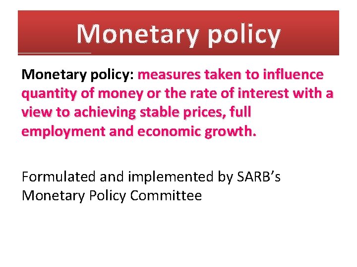 Monetary policy: measures taken to influence quantity of money or the rate of interest