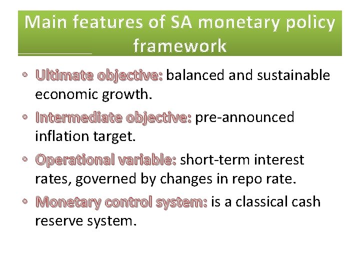 Main features of SA monetary policy framework • Ultimate objective: balanced and sustainable economic