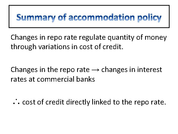 Changes in repo rate regulate quantity of money through variations in cost of credit.