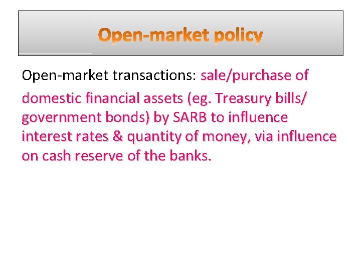 Open-market transactions: sale/purchase of domestic financial assets (eg. Treasury bills/ government bonds) by SARB