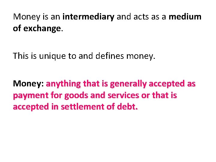 Money is an intermediary and acts as a medium of exchange. This is unique