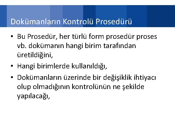 Dokümanların Kontrolü Prosedürü • Bu Prosedür, her türlü form prosedür proses vb. dokümanın hangi