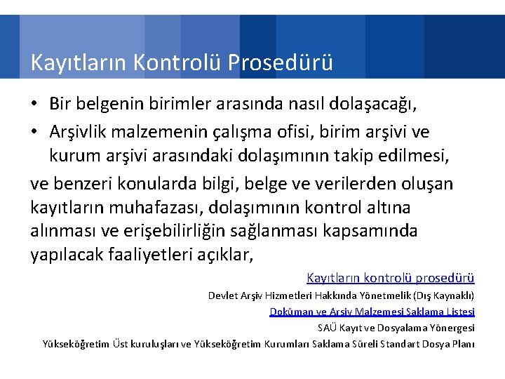 Kayıtların Kontrolü Prosedürü • Bir belgenin birimler arasında nasıl dolaşacağı, • Arşivlik malzemenin çalışma