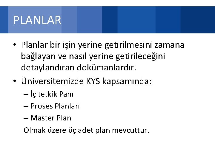 PLANLAR • Planlar bir işin yerine getirilmesini zamana bağlayan ve nasıl yerine getirileceğini detaylandıran