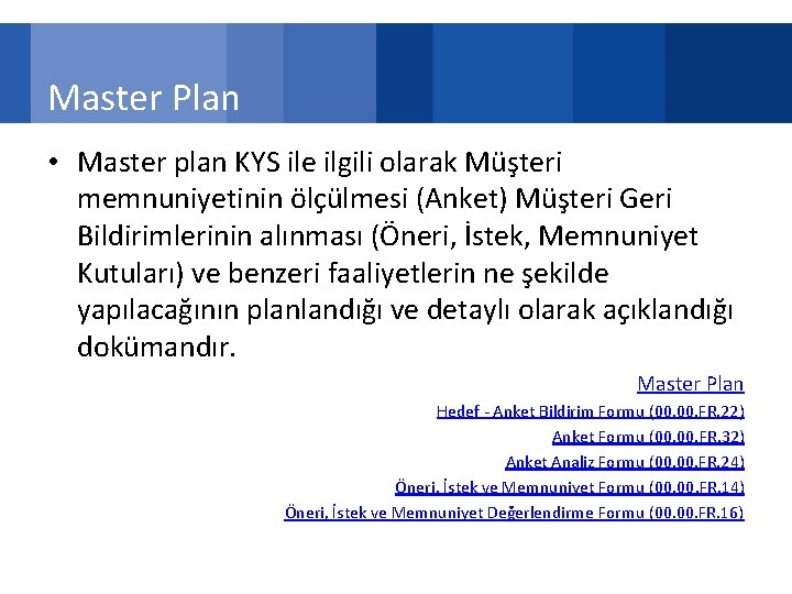 Master Plan • Master plan KYS ile ilgili olarak Müşteri memnuniyetinin ölçülmesi (Anket) Müşteri