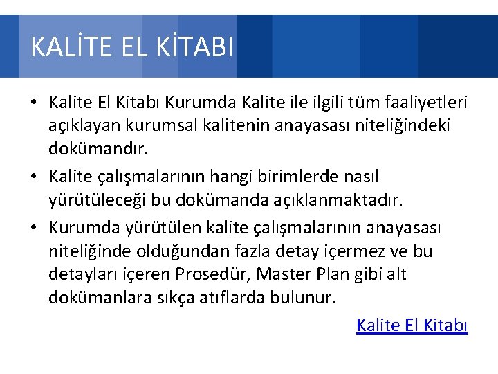 KALİTE EL KİTABI • Kalite El Kitabı Kurumda Kalite ilgili tüm faaliyetleri açıklayan kurumsal