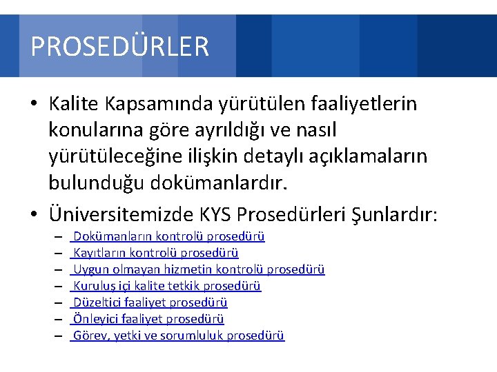 PROSEDÜRLER • Kalite Kapsamında yürütülen faaliyetlerin konularına göre ayrıldığı ve nasıl yürütüleceğine ilişkin detaylı