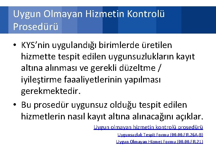 Uygun Olmayan Hizmetin Kontrolü Prosedürü • KYS’nin uygulandığı birimlerde üretilen hizmette tespit edilen uygunsuzlukların