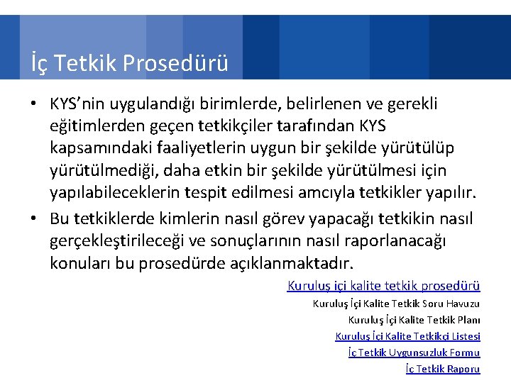 İç Tetkik Prosedürü • KYS’nin uygulandığı birimlerde, belirlenen ve gerekli eğitimlerden geçen tetkikçiler tarafından
