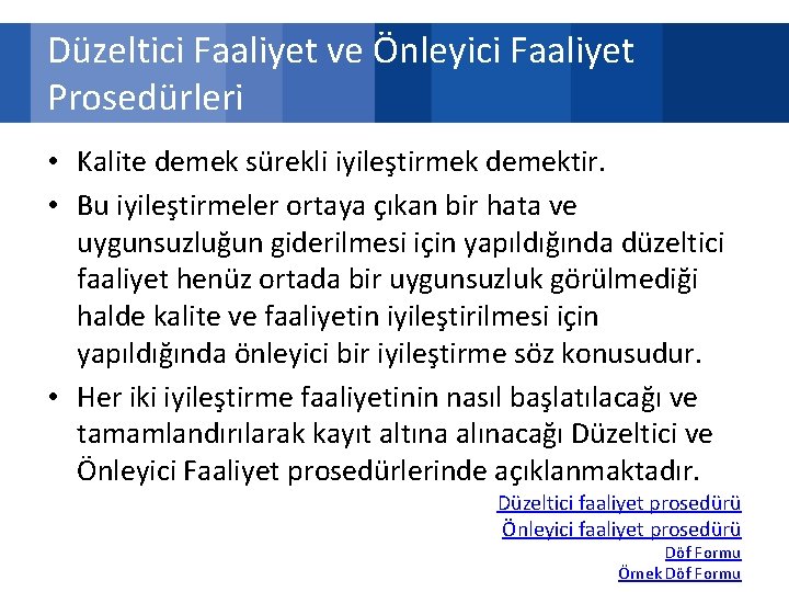 Düzeltici Faaliyet ve Önleyici Faaliyet Prosedürleri • Kalite demek sürekli iyileştirmek demektir. • Bu