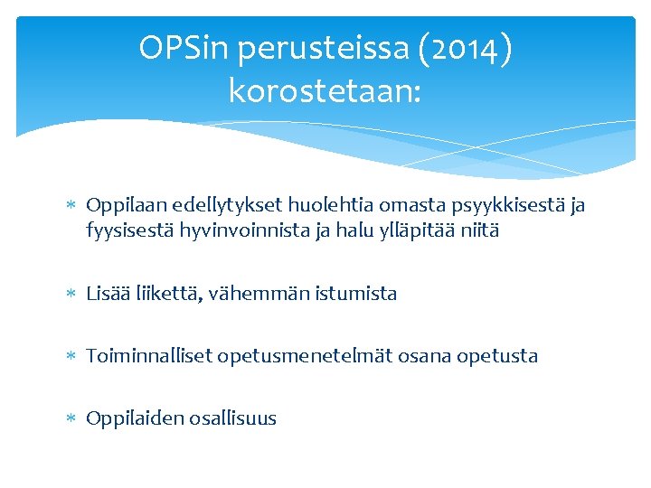 OPSin perusteissa (2014) korostetaan: Oppilaan edellytykset huolehtia omasta psyykkisestä ja fyysisestä hyvinvoinnista ja halu