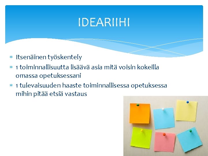 IDEARIIHI Itsenäinen työskentely 1 toiminnallisuutta lisäävä asia mitä voisin kokeilla omassa opetuksessani 1 tulevaisuuden