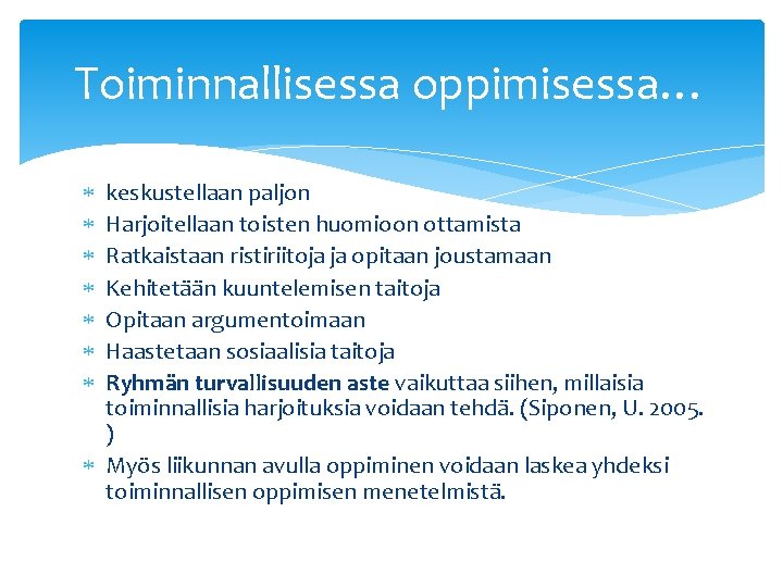 Toiminnallisessa oppimisessa… keskustellaan paljon Harjoitellaan toisten huomioon ottamista Ratkaistaan ristiriitoja ja opitaan joustamaan Kehitetään