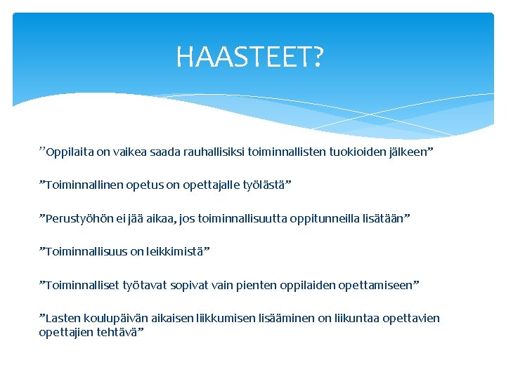 HAASTEET? ”Oppilaita on vaikea saada rauhallisiksi toiminnallisten tuokioiden jälkeen” ”Toiminnallinen opetus on opettajalle työlästä”