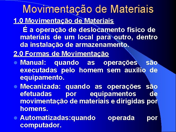 Movimentação de Materiais 1. 0 Movimentação de Materiais É a operação de deslocamento físico