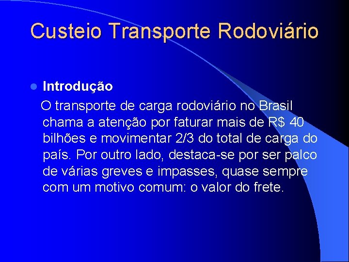 Custeio Transporte Rodoviário Introdução O transporte de carga rodoviário no Brasil chama a atenção