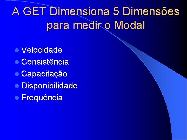 A GET Dimensiona 5 Dimensões para medir o Modal l Velocidade l Consistência l